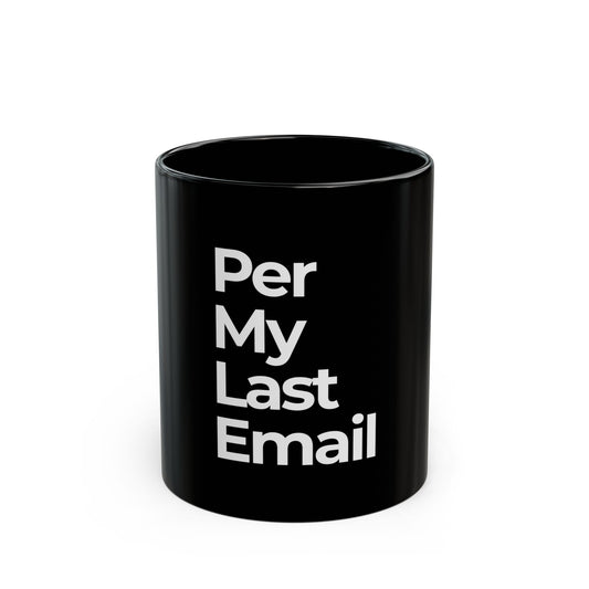 Per My Last Email Mug (Black)